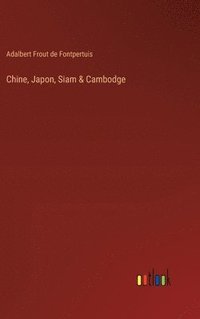 bokomslag Chine, Japon, Siam & Cambodge