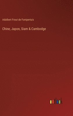 Adalbert Frout de Fontpertuis - Chine, Japon, Siam & Cambodge, Inbunden