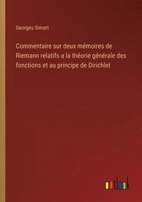 bokomslag Commentaire sur deux mmoires de Riemann relatifs a la thorie gnrale des fonctions et au principe de Dirichlet