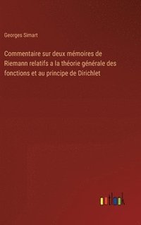 bokomslag Commentaire sur deux mmoires de Riemann relatifs a la thorie gnrale des fonctions et au principe de Dirichlet