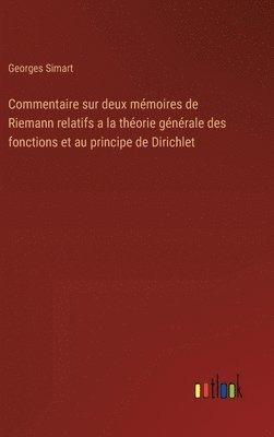 bokomslag Commentaire sur deux mmoires de Riemann relatifs a la thorie gnrale des fonctions et au principe de Dirichlet