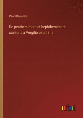 bokomslag De penthemimere et hephthemimere caesuris a Vergilio usurpatis