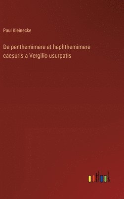 bokomslag De penthemimere et hephthemimere caesuris a Vergilio usurpatis