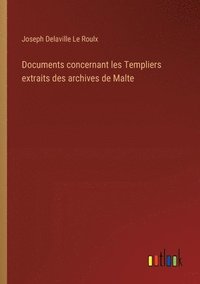bokomslag Documents concernant les Templiers extraits des archives de Malte