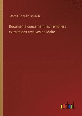 Documents concernant les Templiers extraits des archives de Malte 1