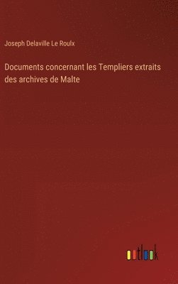 bokomslag Documents concernant les Templiers extraits des archives de Malte