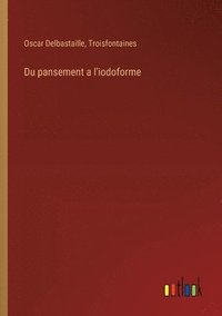 bokomslag Du pansement a l'iodoforme