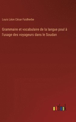 bokomslag Grammaire et vocabulaire de la langue poul à l'usage des voyageurs dans le Soudan