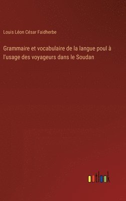 Grammaire et vocabulaire de la langue poul  l'usage des voyageurs dans le Soudan 1