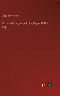 bokomslag Histoire de la guerre du Pacifique, 1880 - 1881