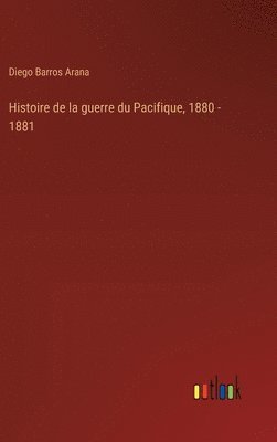 bokomslag Histoire de la guerre du Pacifique, 1880 - 1881