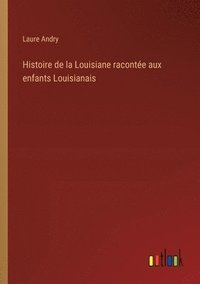 bokomslag Histoire de la Louisiane raconte aux enfants Louisianais