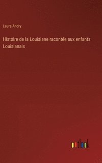 bokomslag Histoire de la Louisiane raconte aux enfants Louisianais
