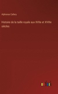 bokomslag Histoire de la taille royale aux XVIIe et XVIIIe sicles