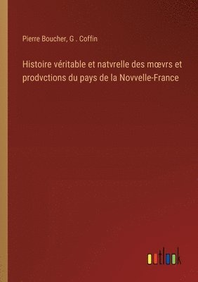 Histoire vritable et natvrelle des moevrs et prodvctions du pays de la Novvelle-France 1