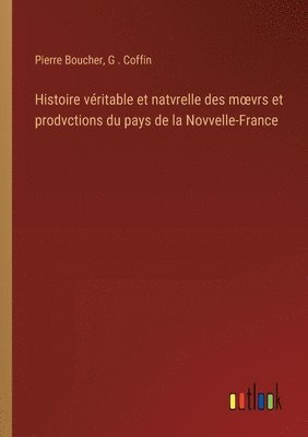 Histoire véritable et natvrelle des moevrs et prodvctions du pays de la Novvelle-France 1
