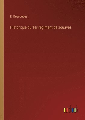 E Descoubès, E. Descoubès - Historique du 1er régiment de zouaves, Häftad