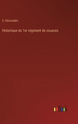 E Descoubès, E. Descoubès - Historique du 1er régiment de zouaves, Inbunden