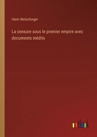 bokomslag La censure sous le premier empire avec documents indits