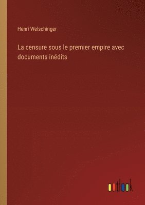 bokomslag La censure sous le premier empire avec documents indits