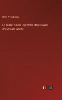 bokomslag La censure sous le premier empire avec documents indits