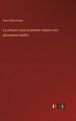 bokomslag La censure sous le premier empire avec documents indits