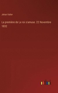 bokomslag première de Le roi s'amuse. 22 Novembre 1832