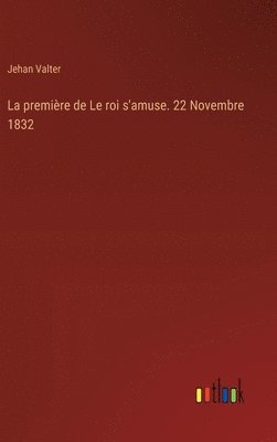 La premire de Le roi s'amuse. 22 Novembre 1832 1