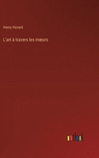 bokomslag L'art à travers les moeurs