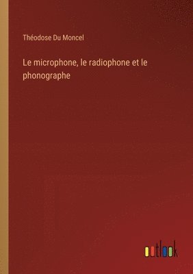bokomslag microphone, le radiophone et le phonographe
