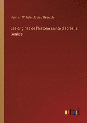 bokomslag Les origines de l'historie sainte d'aprs la Gense