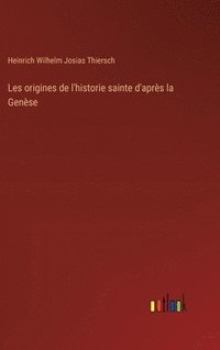 bokomslag Les origines de l'historie sainte d'aprs la Gense