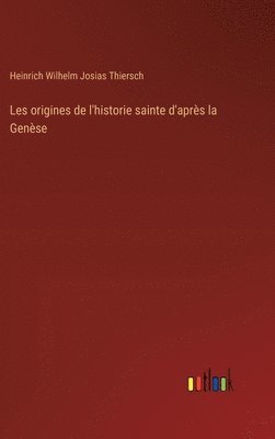 bokomslag Les origines de l'historie sainte d'aprs la Gense