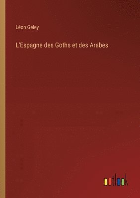 bokomslag L'Espagne des Goths et des Arabes