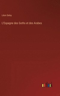 bokomslag L'Espagne des Goths et des Arabes