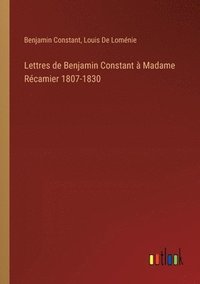 bokomslag Lettres de Benjamin Constant  Madame Rcamier 1807-1830