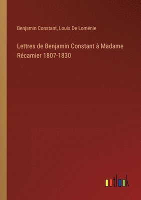 bokomslag Lettres de Benjamin Constant  Madame Rcamier 1807-1830