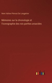 bokomslag Mémoires sur la chronologie et l'iconographie des rois parthes arsacides