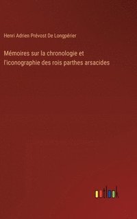 bokomslag Mmoires sur la chronologie et l'iconographie des rois parthes arsacides