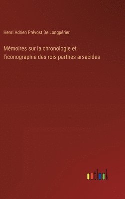 bokomslag Mémoires sur la chronologie et l'iconographie des rois parthes arsacides