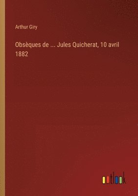 bokomslag Obsques de ... Jules Quicherat, 10 avril 1882