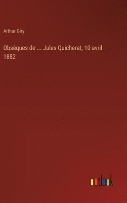 bokomslag Obsques de ... Jules Quicherat, 10 avril 1882