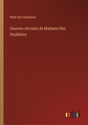 bokomslag Oeuvres choisies de Madame Des Houllires