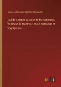 bokomslag Paul de Chomedey, sieur de Maisonneuve, fondateur de Montral