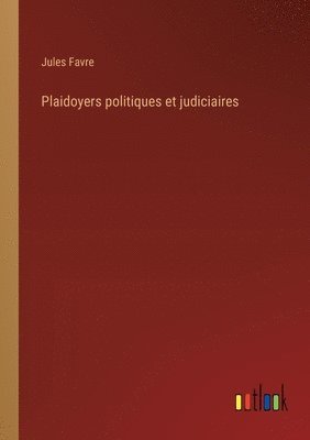 Plaidoyers politiques et judiciaires