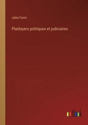 Plaidoyers politiques et judiciaires 1