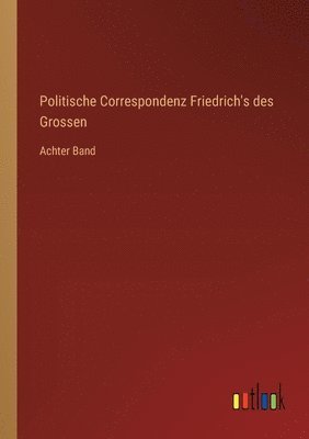 bokomslag Politische Correspondenz Friedrich's des Grossen