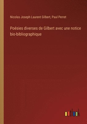 Nicolas Joseph Laurent Gilbert, Paul Perret - Poésies diverses de Gilbert avec une notice bio-bibliographique, Häftad