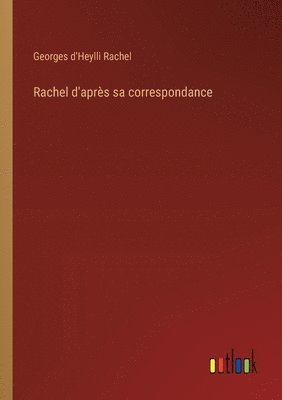 Georges D'Heylli Rachel, Georges d'Heylli Rachel - Rachel d'après sa correspondance, Häftad