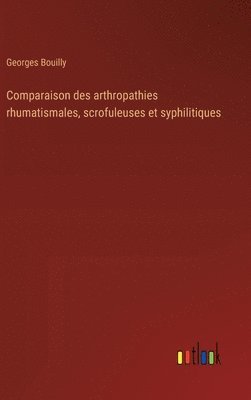 Comparaison des arthropathies rhumatismales, scrofuleuses et syphilitiques